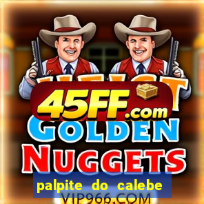 palpite do calebe para hoje